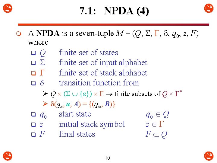  7. 1: NPDA (4) m A NPDA is a seven-tuple M = (Q,