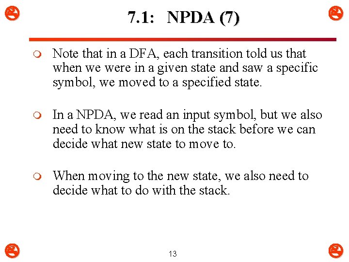  7. 1: NPDA (7) m Note that in a DFA, each transition told