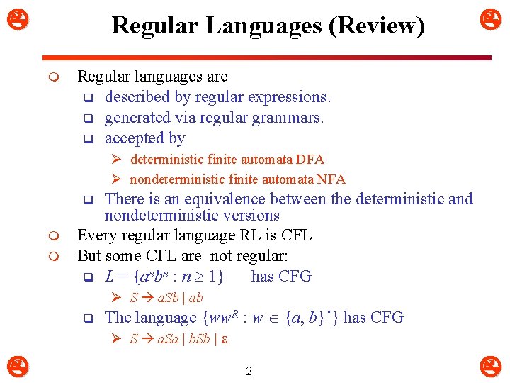  Regular Languages (Review) m Regular languages are q described by regular expressions. q