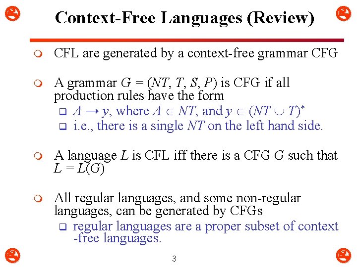  Context-Free Languages (Review) m CFL are generated by a context-free grammar CFG m