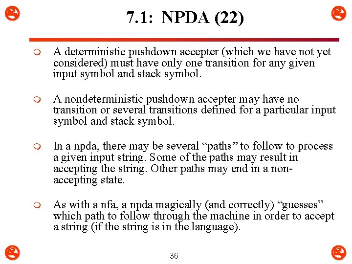  7. 1: NPDA (22) m A deterministic pushdown accepter (which we have not