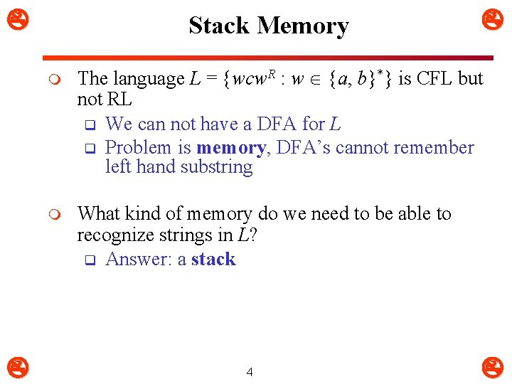  Stack Memory m The language L = {wcw. R : w {a, b}*}