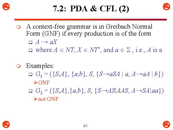  7. 2: PDA & CFL (2) m A context-free grammar is in Greibach