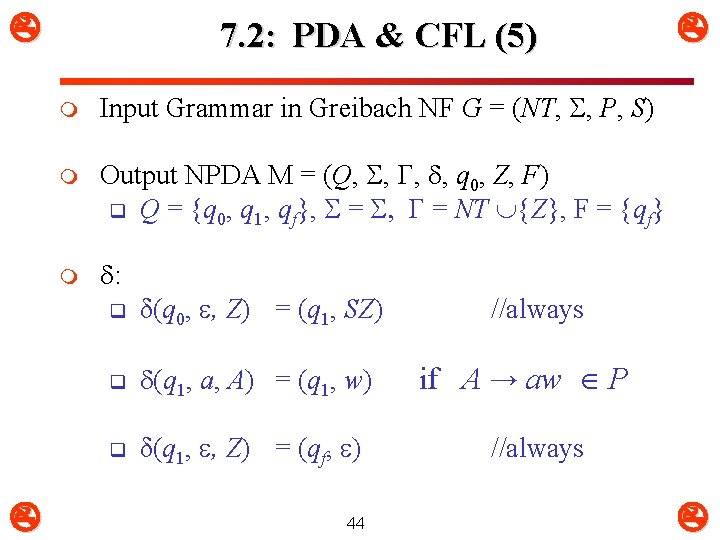  7. 2: PDA & CFL (5) m Input Grammar in Greibach NF G