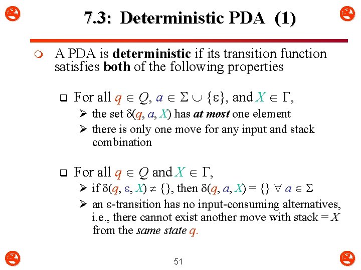  7. 3: Deterministic PDA (1) m A PDA is deterministic if its transition