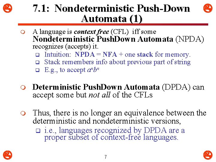 7. 1: Nondeterministic Push-Down Automata (1) m A language is context free (CFL) iff