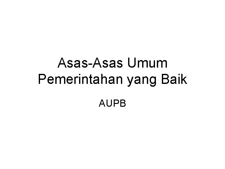 Asas-Asas Umum Pemerintahan yang Baik AUPB 