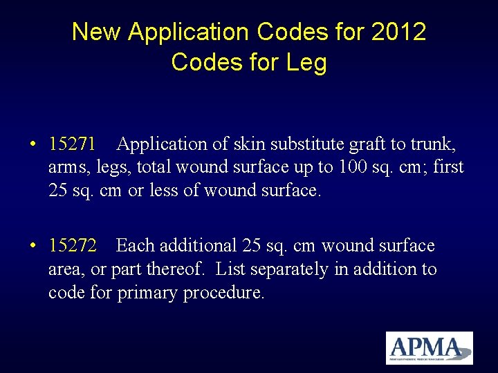 New Application Codes for 2012 Codes for Leg • 15271 Application of skin substitute New Application Codes for 2012 Codes for Leg • 15271 Application of skin substitute