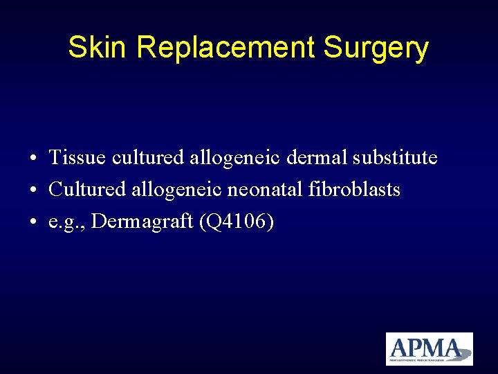 Skin Replacement Surgery • Tissue cultured allogeneic dermal substitute • Cultured allogeneic neonatal fibroblasts Skin Replacement Surgery • Tissue cultured allogeneic dermal substitute • Cultured allogeneic neonatal fibroblasts
