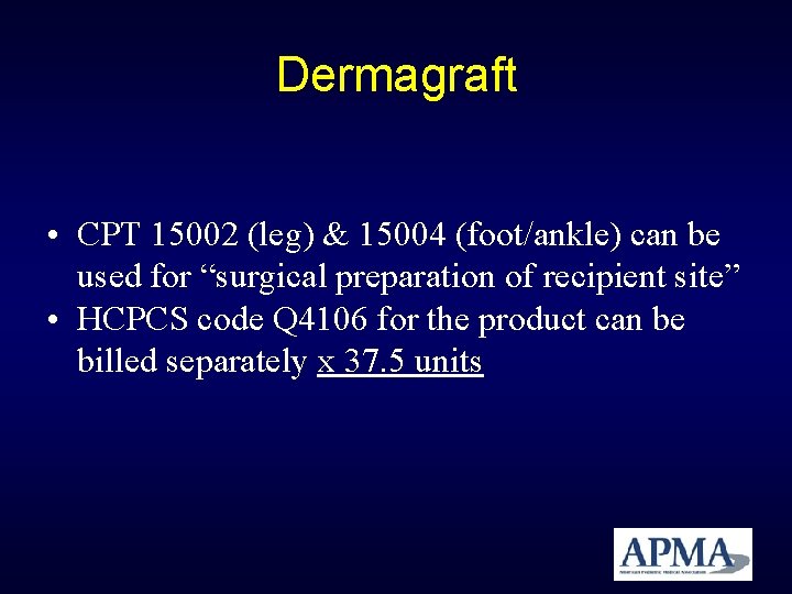 Dermagraft • CPT 15002 (leg) & 15004 (foot/ankle) can be used for “surgical preparation Dermagraft • CPT 15002 (leg) & 15004 (foot/ankle) can be used for “surgical preparation