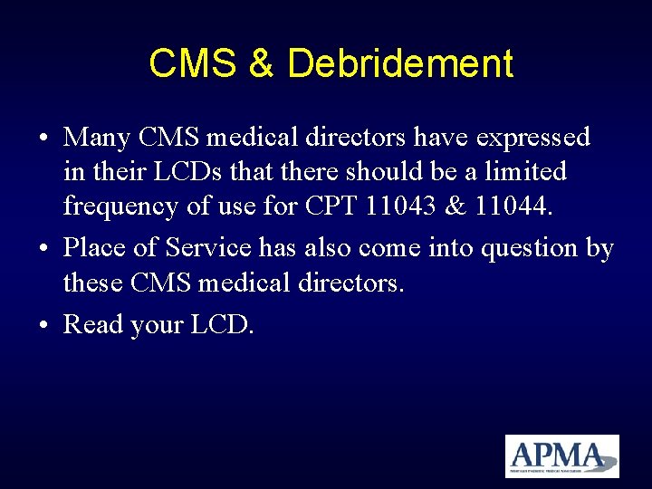 CMS & Debridement • Many CMS medical directors have expressed in their LCDs that CMS & Debridement • Many CMS medical directors have expressed in their LCDs that