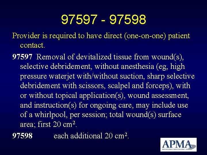 97597 - 97598 Provider is required to have direct (one-on-one) patient contact. 97597 Removal 97597 - 97598 Provider is required to have direct (one-on-one) patient contact. 97597 Removal