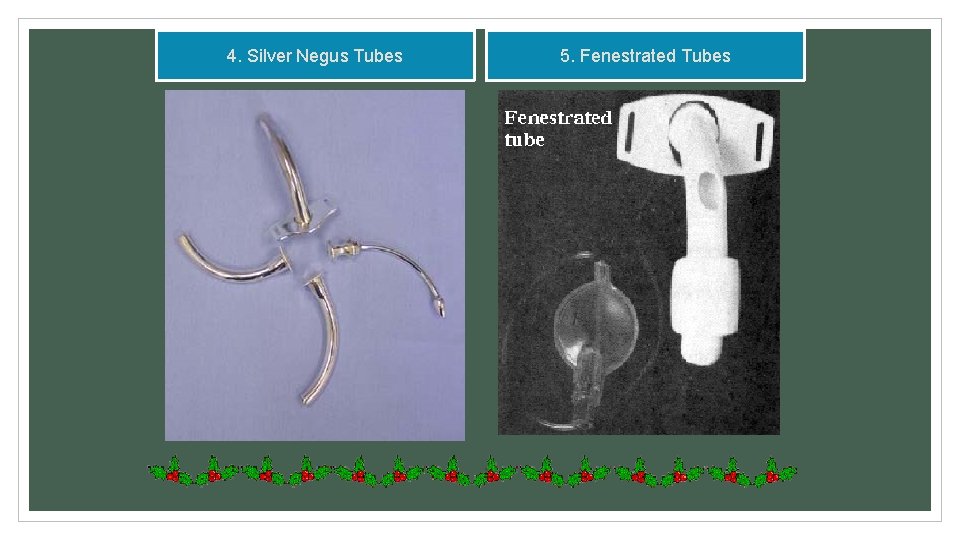 4. Silver Negus Tubes 5. Fenestrated Tubes 