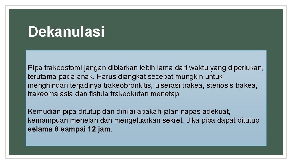 Dekanulasi Pipa trakeostomi jangan dibiarkan lebih lama dari waktu yang diperlukan, terutama pada anak.