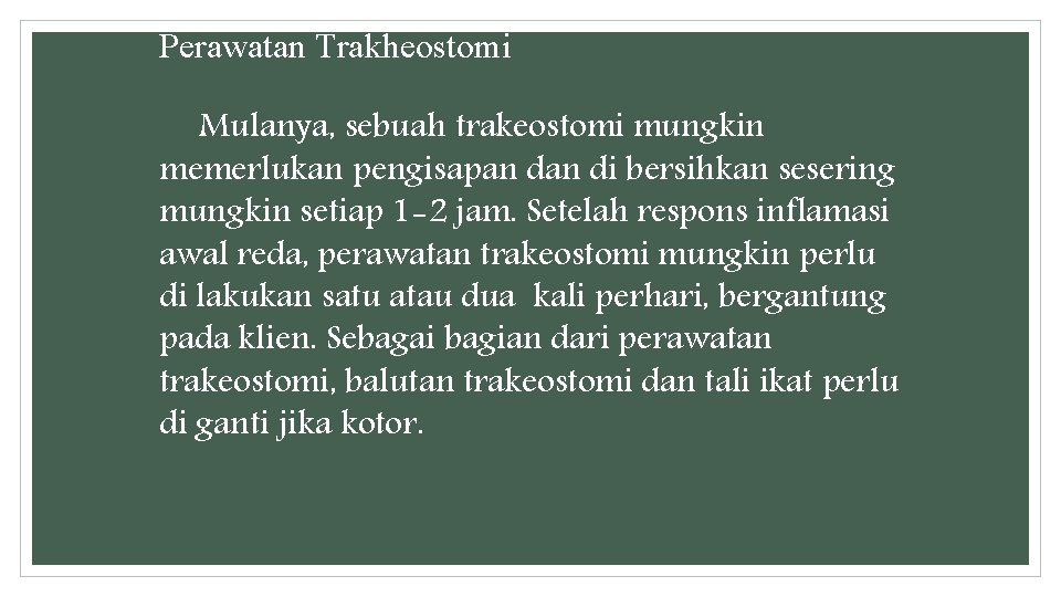 Perawatan Trakheostomi Mulanya, sebuah trakeostomi mungkin memerlukan pengisapan di bersihkan sesering mungkin setiap 1