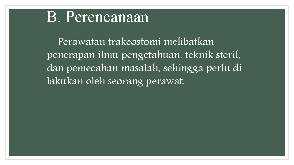 B. Perencanaan Perawatan trakeostomi melibatkan penerapan ilmu pengetahuan, teknik steril, dan pemecahan masalah, sehingga