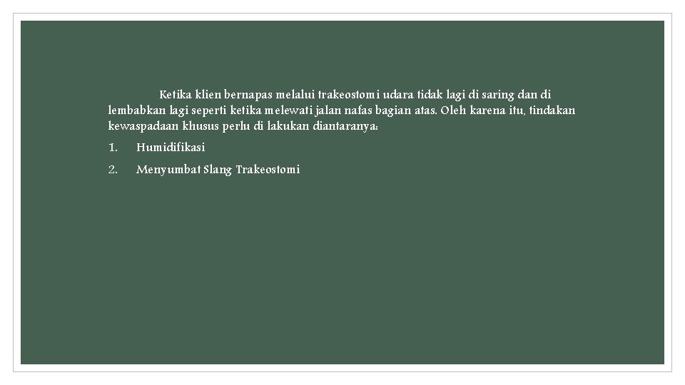 Ketika klien bernapas melalui trakeostomi udara tidak lagi di saring dan di lembabkan lagi Ketika klien bernapas melalui trakeostomi udara tidak lagi di saring dan di lembabkan lagi