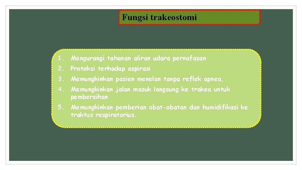 Fungsi trakeostomi 1. Mengurangi tahanan aliran udara pernafasan 2. Proteksi terhadap aspirasi 3. Memungkinkan Fungsi trakeostomi 1. Mengurangi tahanan aliran udara pernafasan 2. Proteksi terhadap aspirasi 3. Memungkinkan
