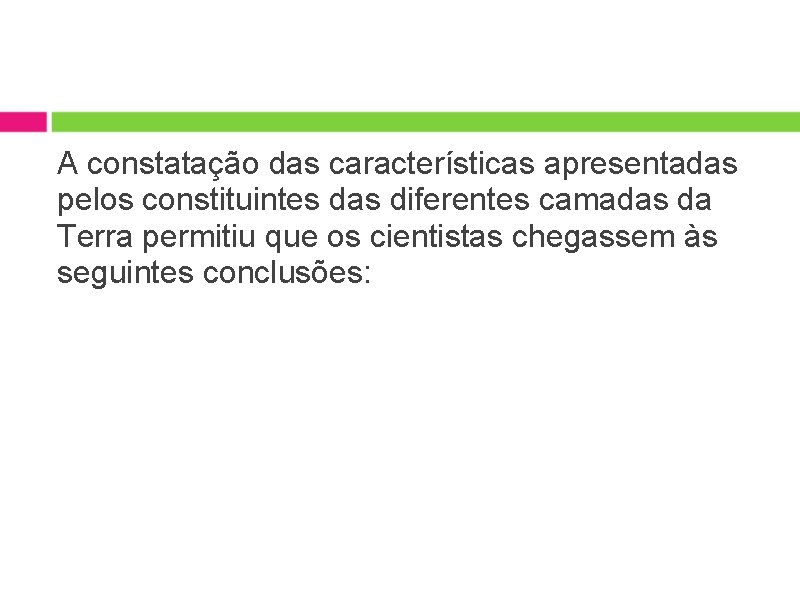 A constatação das características apresentadas pelos constituintes das diferentes camadas da Terra permitiu que A constatação das características apresentadas pelos constituintes das diferentes camadas da Terra permitiu que