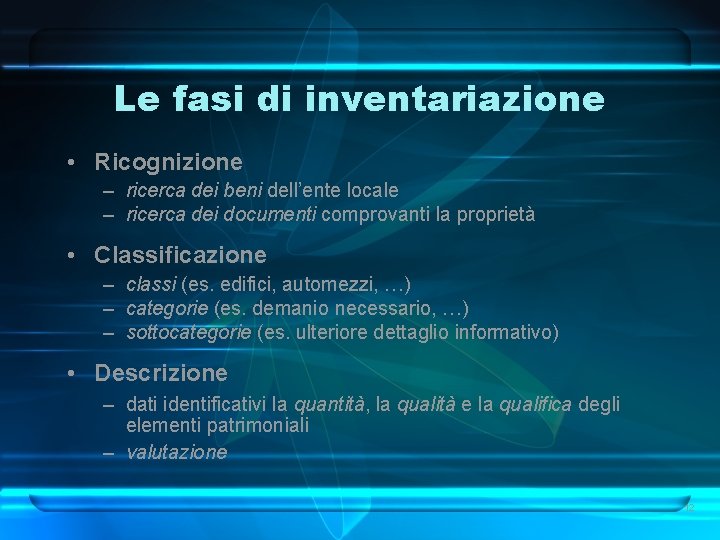 Le fasi di inventariazione • Ricognizione – ricerca dei beni dell’ente locale – ricerca Le fasi di inventariazione • Ricognizione – ricerca dei beni dell’ente locale – ricerca