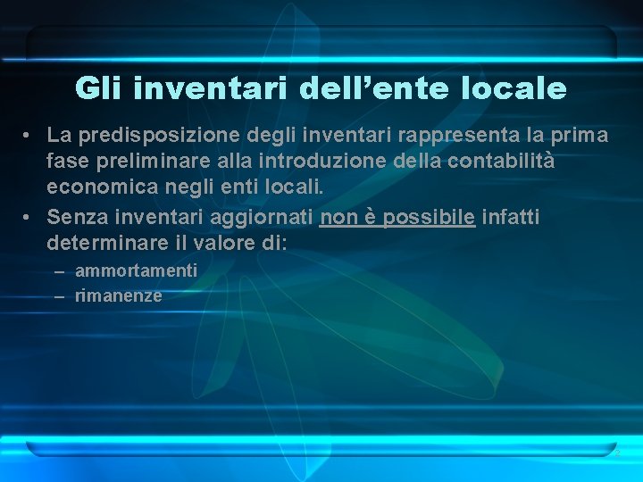 Gli inventari dell’ente locale • La predisposizione degli inventari rappresenta la prima fase preliminare Gli inventari dell’ente locale • La predisposizione degli inventari rappresenta la prima fase preliminare