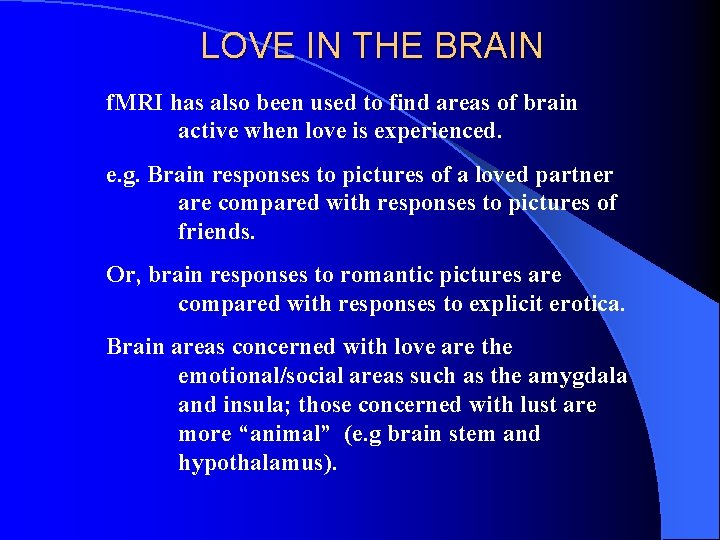 LOVE IN THE BRAIN f. MRI has also been used to find areas of