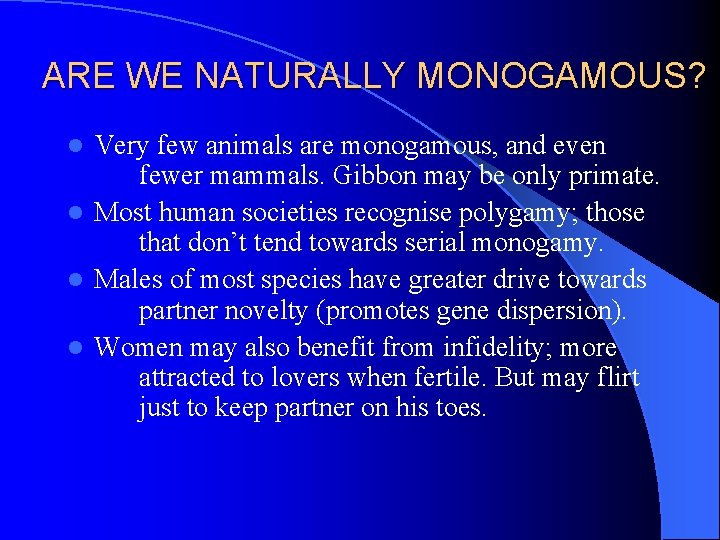 ARE WE NATURALLY MONOGAMOUS? Very few animals are monogamous, and even fewer mammals. Gibbon