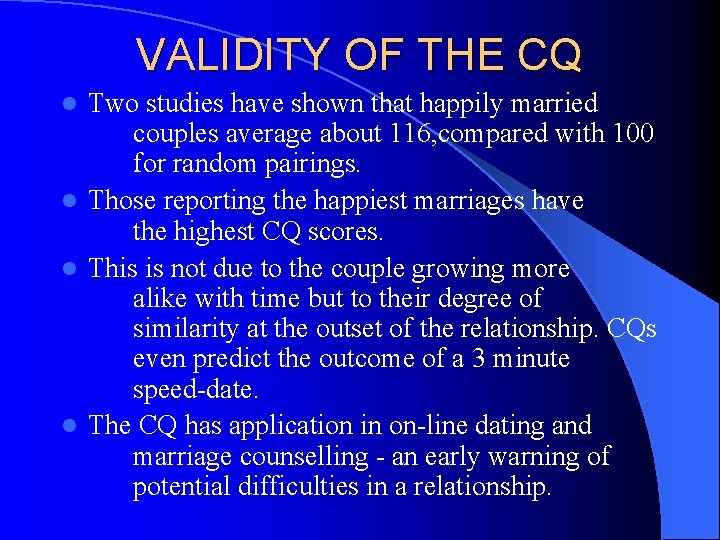 VALIDITY OF THE CQ Two studies have shown that happily married couples average about