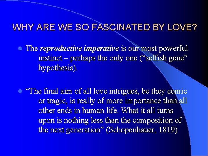 WHY ARE WE SO FASCINATED BY LOVE? l The reproductive imperative is our most