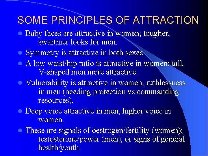 SOME PRINCIPLES OF ATTRACTION l l l Baby faces are attractive in women; tougher,