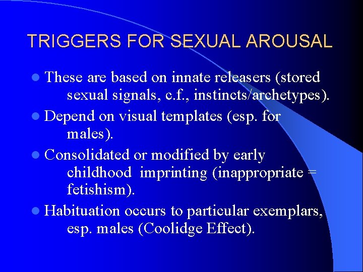 TRIGGERS FOR SEXUAL AROUSAL l These are based on innate releasers (stored sexual signals,