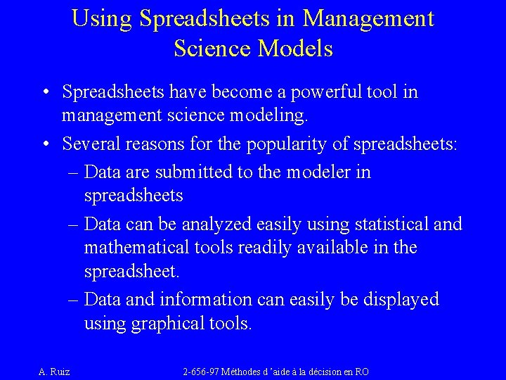 Using Spreadsheets in Management Science Models • Spreadsheets have become a powerful tool in