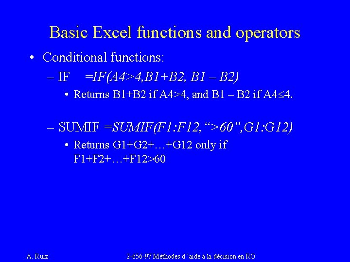 Basic Excel functions and operators • Conditional functions: – IF =IF(A 4>4, B 1+B