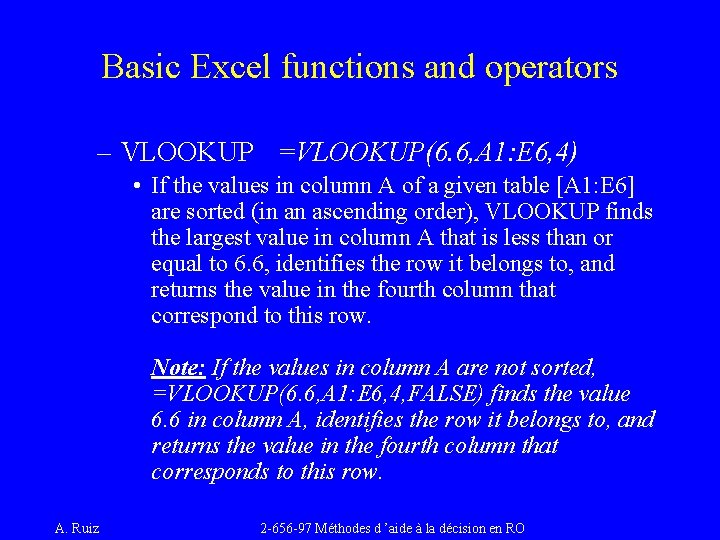 Basic Excel functions and operators – VLOOKUP =VLOOKUP(6. 6, A 1: E 6, 4)