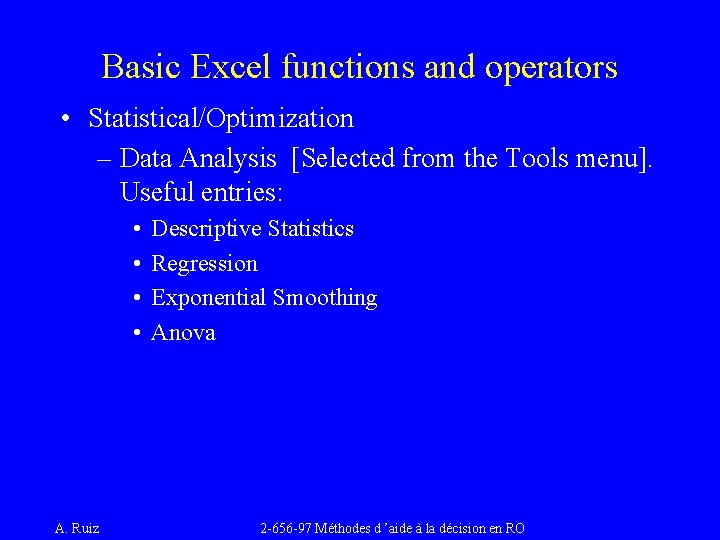 Basic Excel functions and operators • Statistical/Optimization – Data Analysis [Selected from the Tools