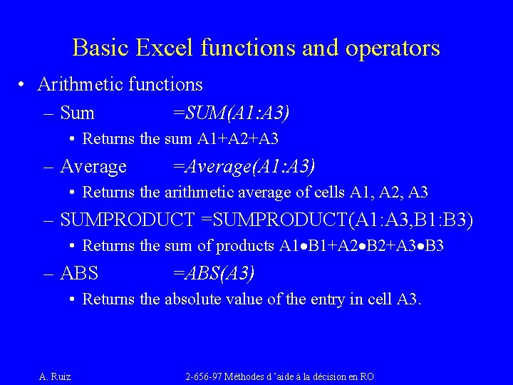 Basic Excel functions and operators • Arithmetic functions – Sum =SUM(A 1: A 3)