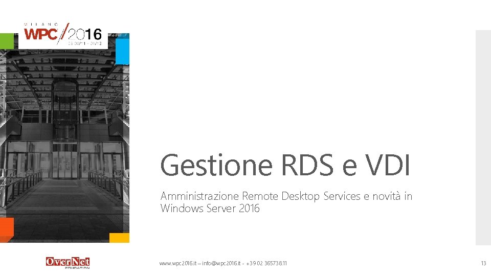 Gestione RDS e VDI Amministrazione Remote Desktop Services e novità in Windows Server 2016 Gestione RDS e VDI Amministrazione Remote Desktop Services e novità in Windows Server 2016