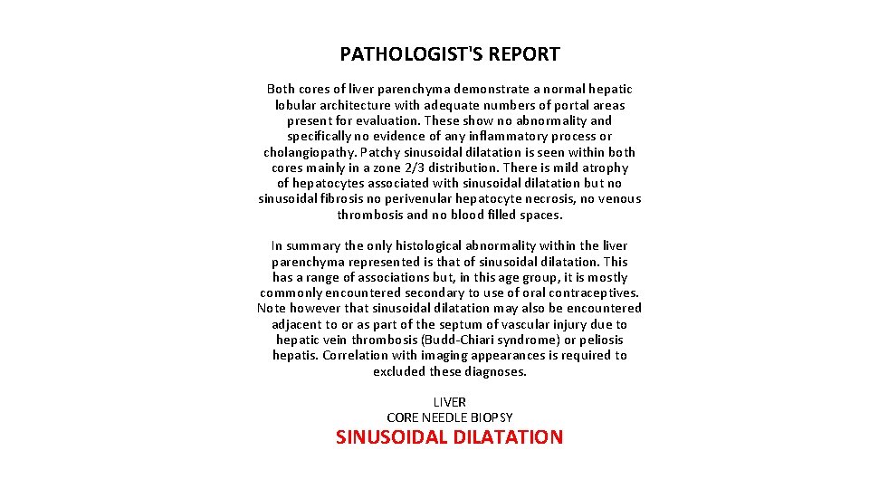 PATHOLOGIST'S REPORT Both cores of liver parenchyma demonstrate a normal hepatic lobular architecture with