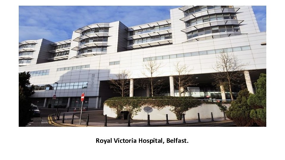 Royal Victoria Hospital, Belfast. 