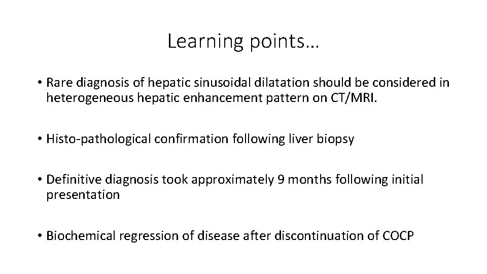 Learning points… • Rare diagnosis of hepatic sinusoidal dilatation should be considered in heterogeneous