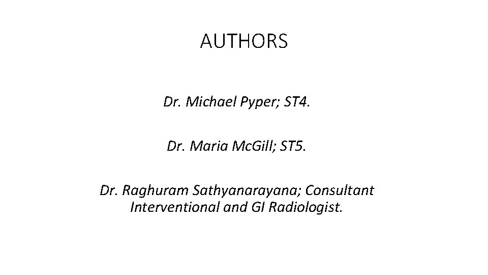 AUTHORS Dr. Michael Pyper; ST 4. Dr. Maria Mc. Gill; ST 5. Dr. Raghuram