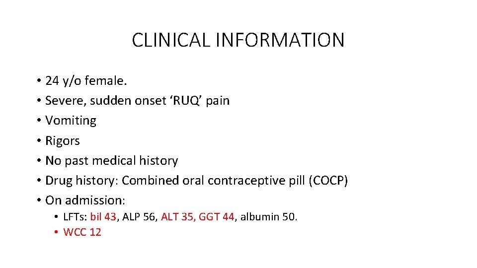 CLINICAL INFORMATION • 24 y/o female. • Severe, sudden onset ‘RUQ’ pain • Vomiting