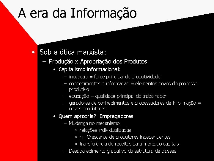 A era da Informação • Sob a ótica marxista: – Produção x Apropriação dos