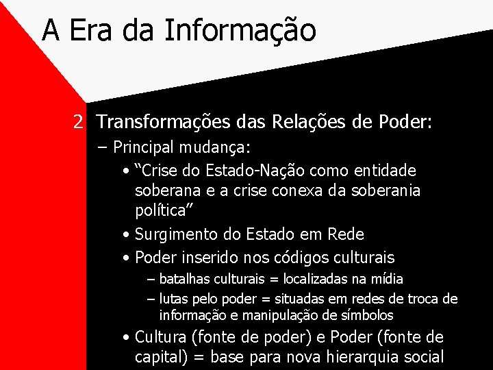 A Era da Informação 2 Transformações das Relações de Poder: – Principal mudança: •