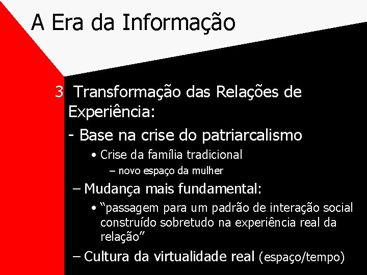 A Era da Informação 3 Transformação das Relações de Experiência: - Base na crise