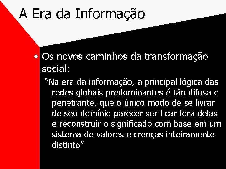 A Era da Informação • Os novos caminhos da transformação social: “Na era da