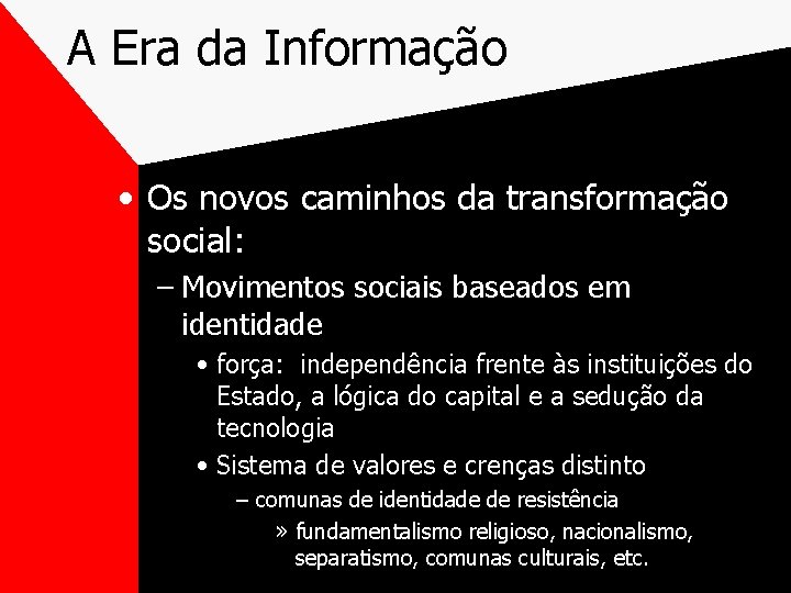 A Era da Informação • Os novos caminhos da transformação social: – Movimentos sociais