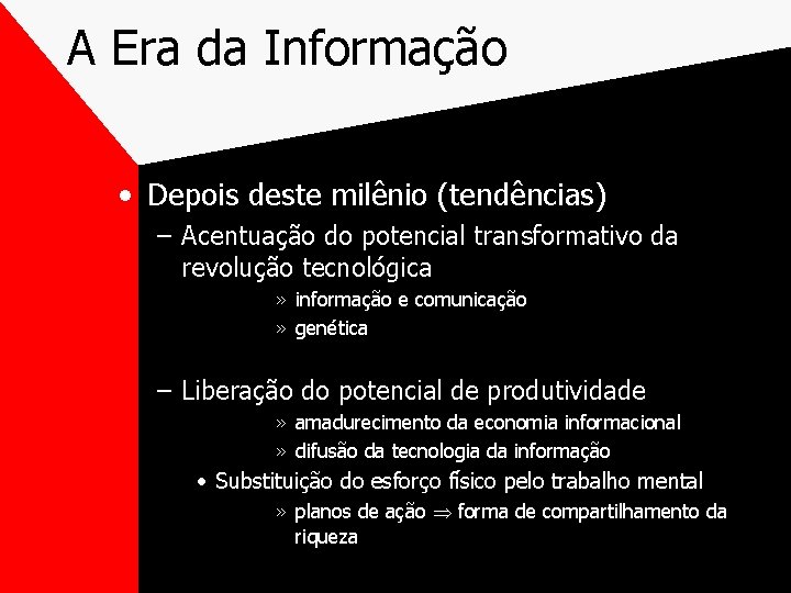 A Era da Informação • Depois deste milênio (tendências) – Acentuação do potencial transformativo