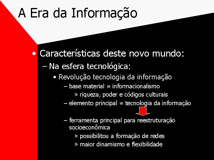 A Era da Informação • Características deste novo mundo: – Na esfera tecnológica: •