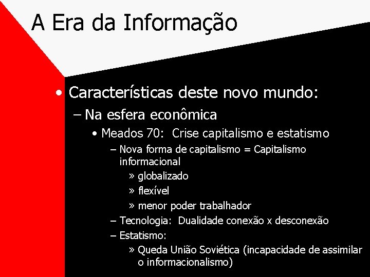 A Era da Informação • Características deste novo mundo: – Na esfera econômica •